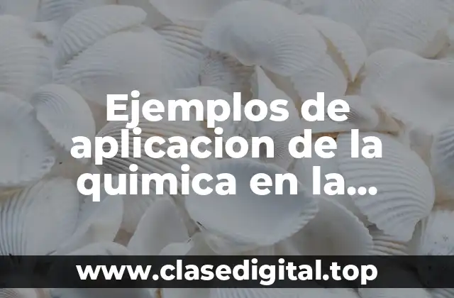 Ejemplos de aplicacion de la quimica en la biotecnologia y Significado