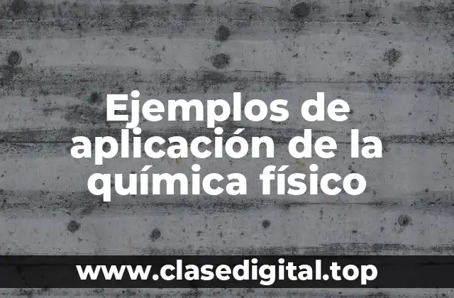 Ejemplos de aplicación de la química físico