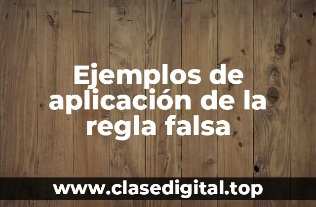 Ejemplos de aplicación de la regla falsa