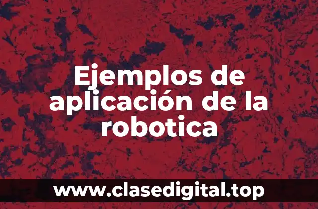 Ejemplos de aplicación de la robotica