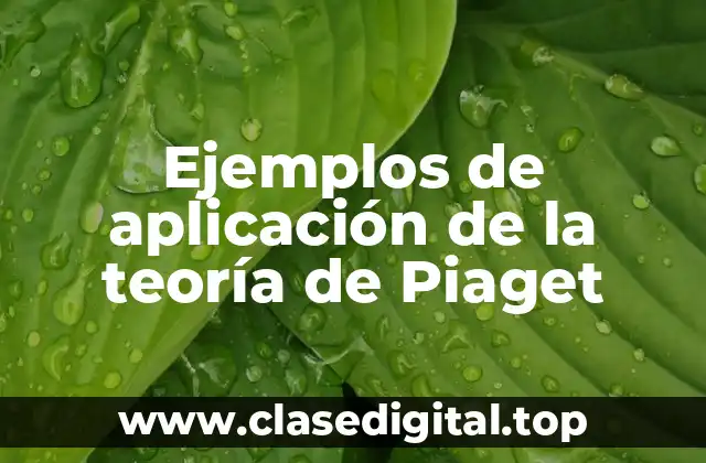 Ejemplos de aplicación de la teoría de Piaget