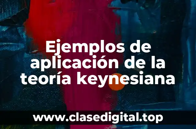 Ejemplos de aplicación de la teoría keynesiana