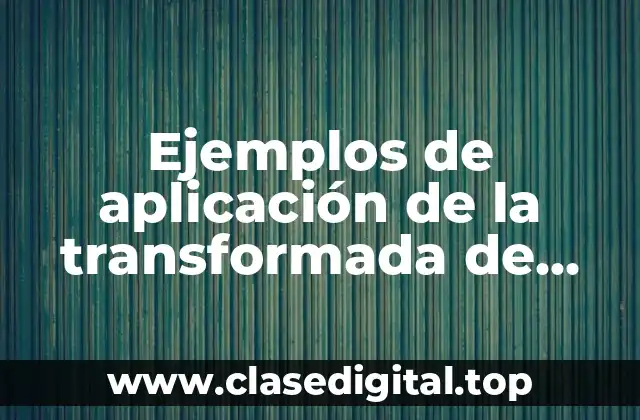 Ejemplos de aplicación de la transformada de Laplace y Significado