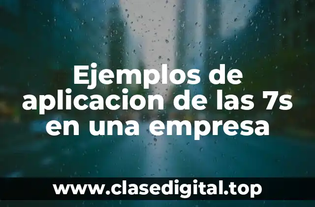 Ejemplos de aplicacion de las 7s en una empresa