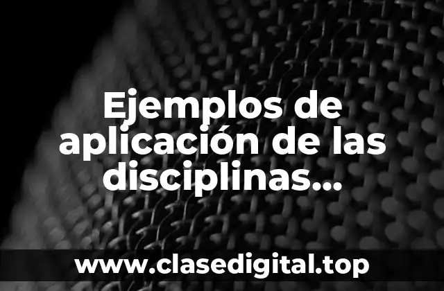 Ejemplos de aplicación de las disciplinas filosóficas