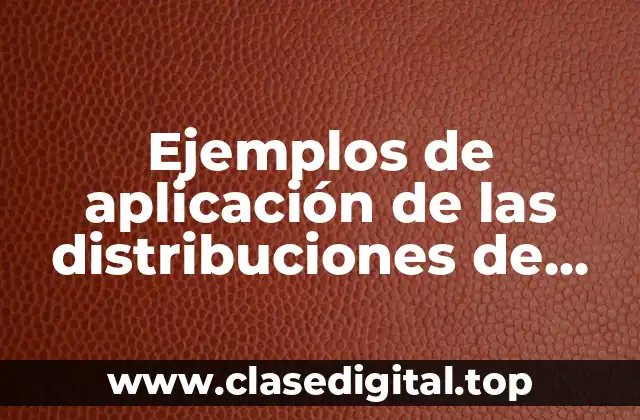Ejemplos de aplicación de las distribuciones de probabilidad
