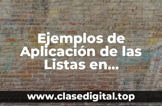 Ejemplos de Aplicación de las Listas en Programación