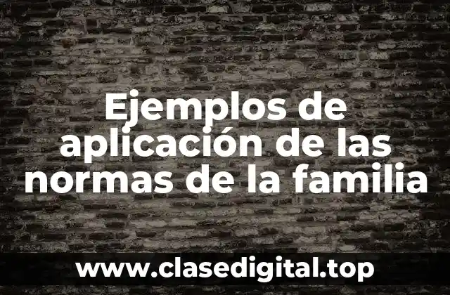 Ejemplos de aplicación de las normas de la familia