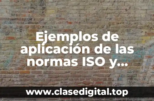 Ejemplos de aplicación de las normas ISO y Significado