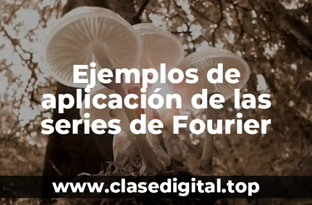 Ejemplos de aplicación de las series de Fourier