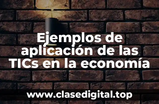 Ejemplos de aplicación de las TICs en la economía