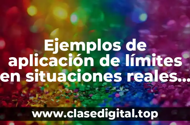 Ejemplos de aplicación de límites en situaciones reales usando tablas