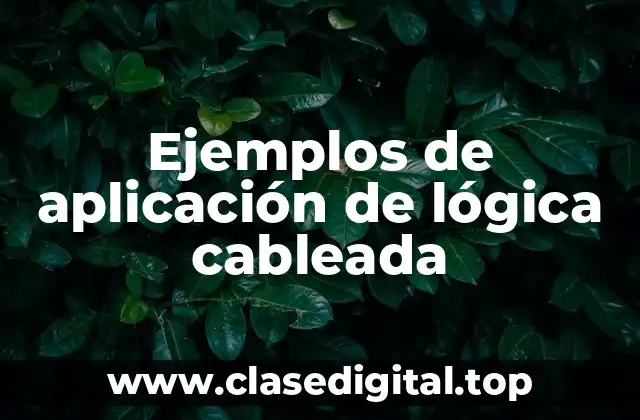 Ejemplos de aplicación de lógica cableada