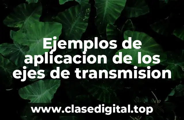 Ejemplos de aplicacion de los ejes de transmision