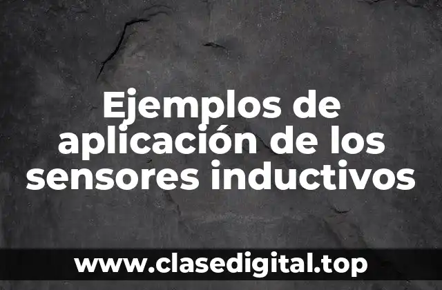 Ejemplos de aplicación de los sensores inductivos
