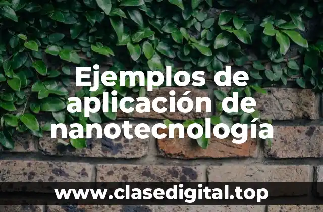 Ejemplos de aplicación de nanotecnología