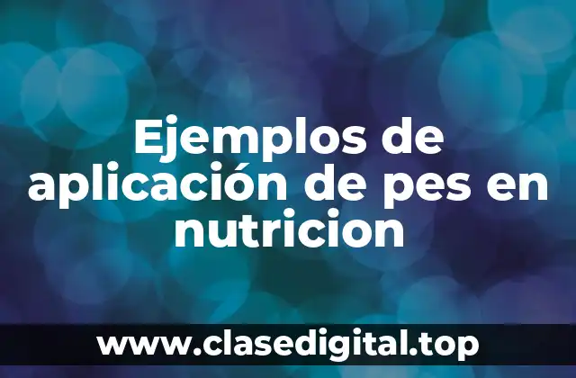 Ejemplos de aplicación de pes en nutricion