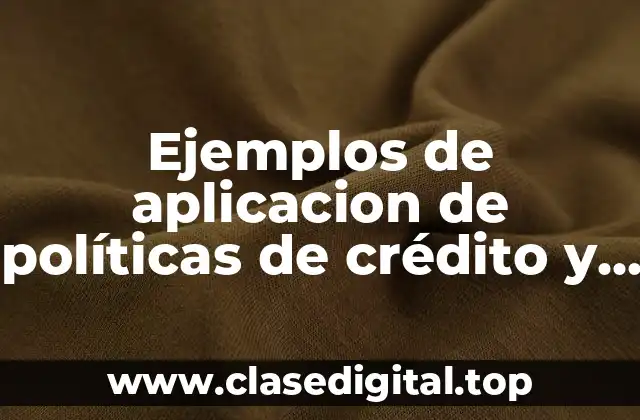 Ejemplos de aplicación de políticas de crédito y cobranza