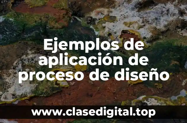 Ejemplos de aplicación de proceso de diseño