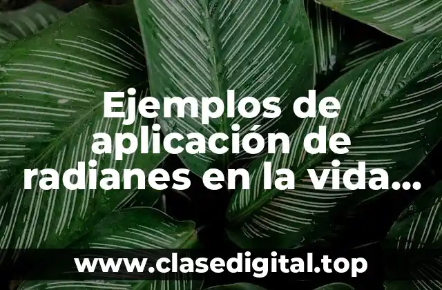 Ejemplos de aplicación de radianes en la vida cotidiana