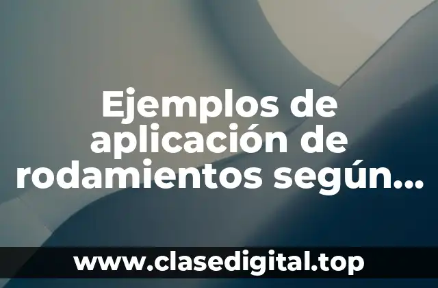 Ejemplos de aplicación de rodamientos según el tipo de carga