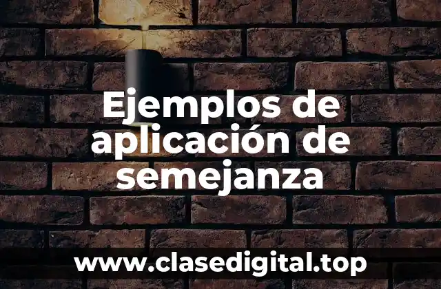 Ejemplos de aplicación de semejanza