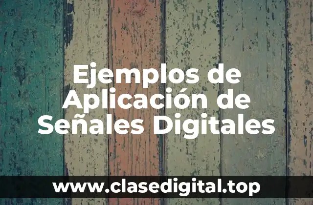 Ejemplos de Aplicación de Señales Digitales