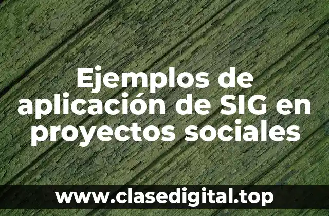Ejemplos de aplicación de SIG en proyectos sociales