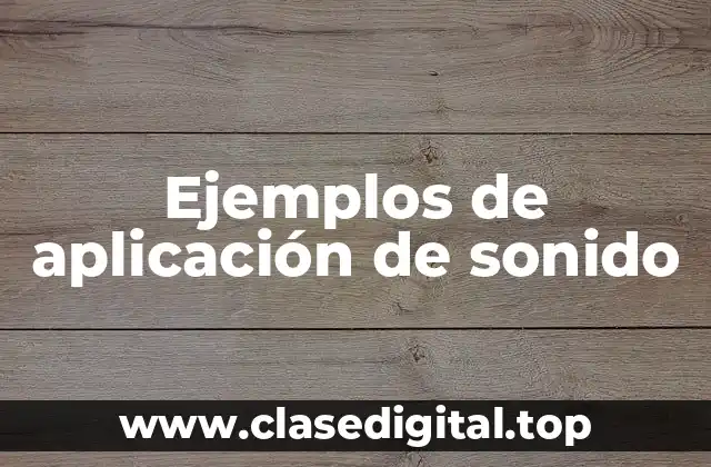 Ejemplos de aplicación de sonido