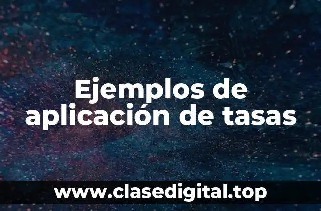 Ejemplos de aplicación de tasas