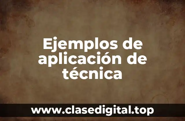 Ejemplos de aplicación de técnica