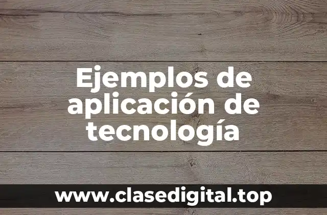 Ejemplos de aplicación de tecnología