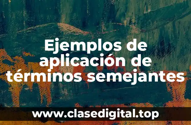 Ejemplos de aplicación de términos semejantes