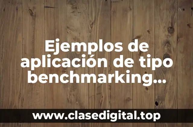 Ejemplos de aplicación de tipo benchmarking interno