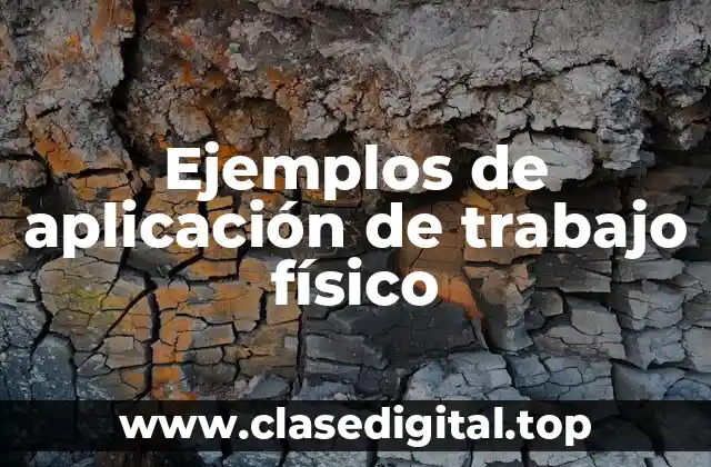 Ejemplos de aplicación de trabajo físico
