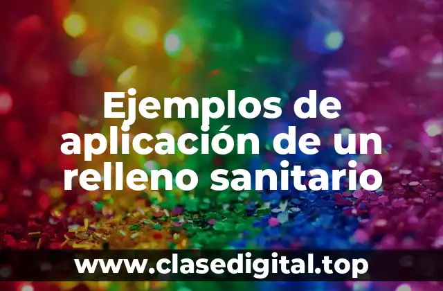 Ejemplos de aplicación de un relleno sanitario