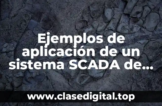 Ejemplos de aplicación de un sistema SCADA de alarmas