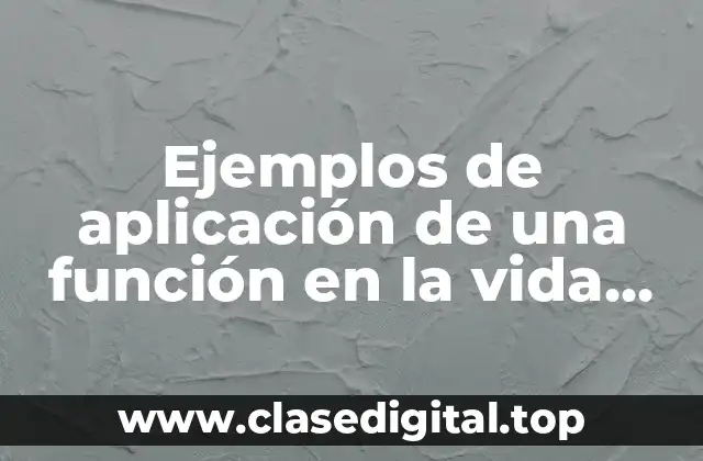 Ejemplos de aplicación de una función en la vida cotidiana