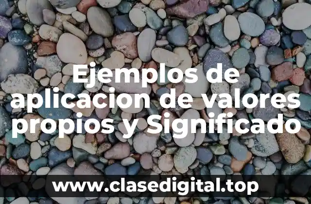 Ejemplos de aplicacion de valores propios y Significado