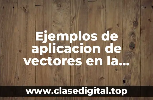 Ejemplos de aplicacion de vectores en la ingenieria civil