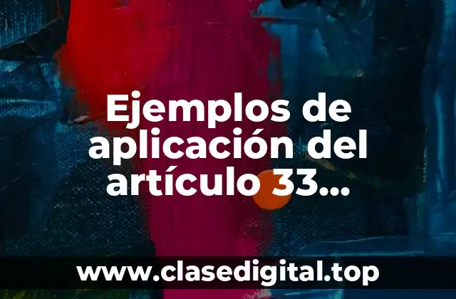 Ejemplos de aplicación del artículo 33 constitucional a extranjeros