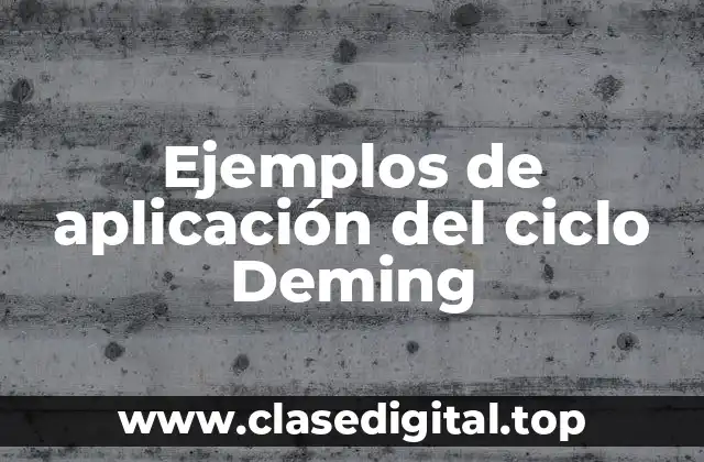 Ejemplos de aplicación del ciclo Deming