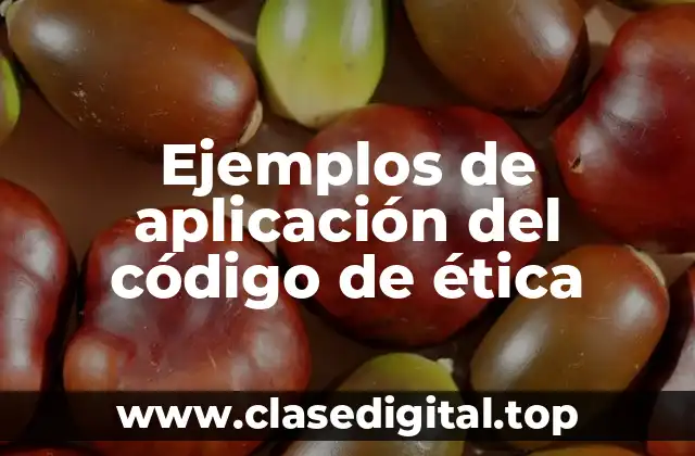 Ejemplos de aplicación del código de ética