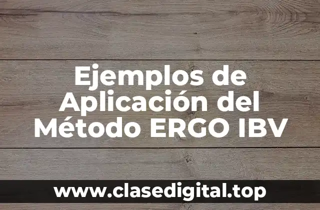 Ejemplos de Aplicación del método ERGO IBV