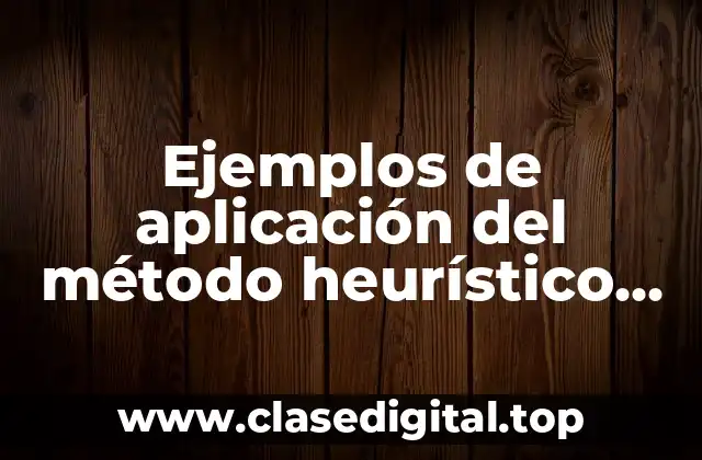 Ejemplos de aplicación del método heurístico de programación entera