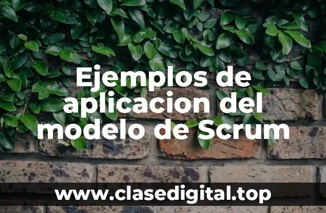 Ejemplos de aplicacion del modelo de Scrum