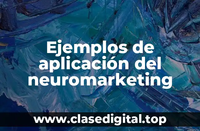 Ejemplos de aplicación del neuromarketing
