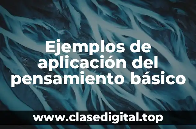 Ejemplos de aplicación del pensamiento básico