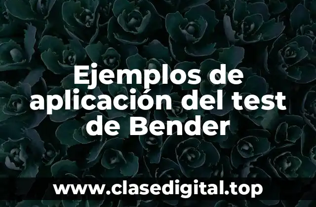 Ejemplos de aplicación del test de Bender