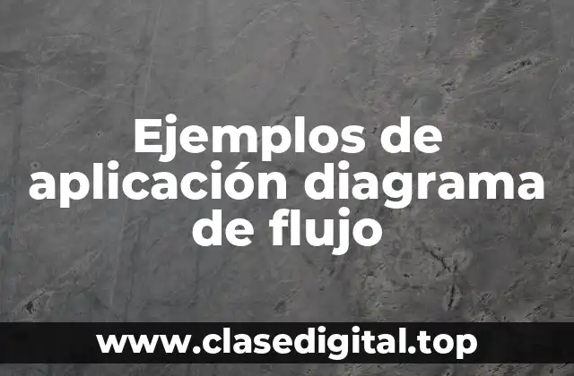 Ejemplos de aplicación diagrama de flujo